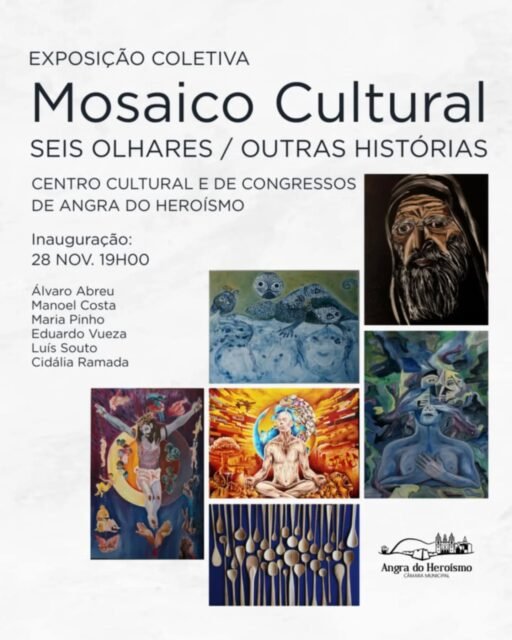 Esse é o cartaz da exposição.

EXPOSIÇÃO COLETIVA

Mosaico Cultural 
SEIS OLHARES / OUTRAS HISTÓRIAS

CENTRO CULTURAL E DE CONGRESSOS DE ANGRA DO HEROÍSMO

Inauguração: 28 NOV. 19H00

Álvaro Abreu
Manoel Costa
Maria Pinho
Eduardo Vueza
Luís Souto
Cidália Ramada